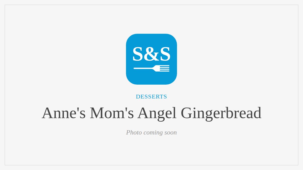 Steak and Seafood title card for Anne's Mom's Angel Gingerbread, photo coming soon