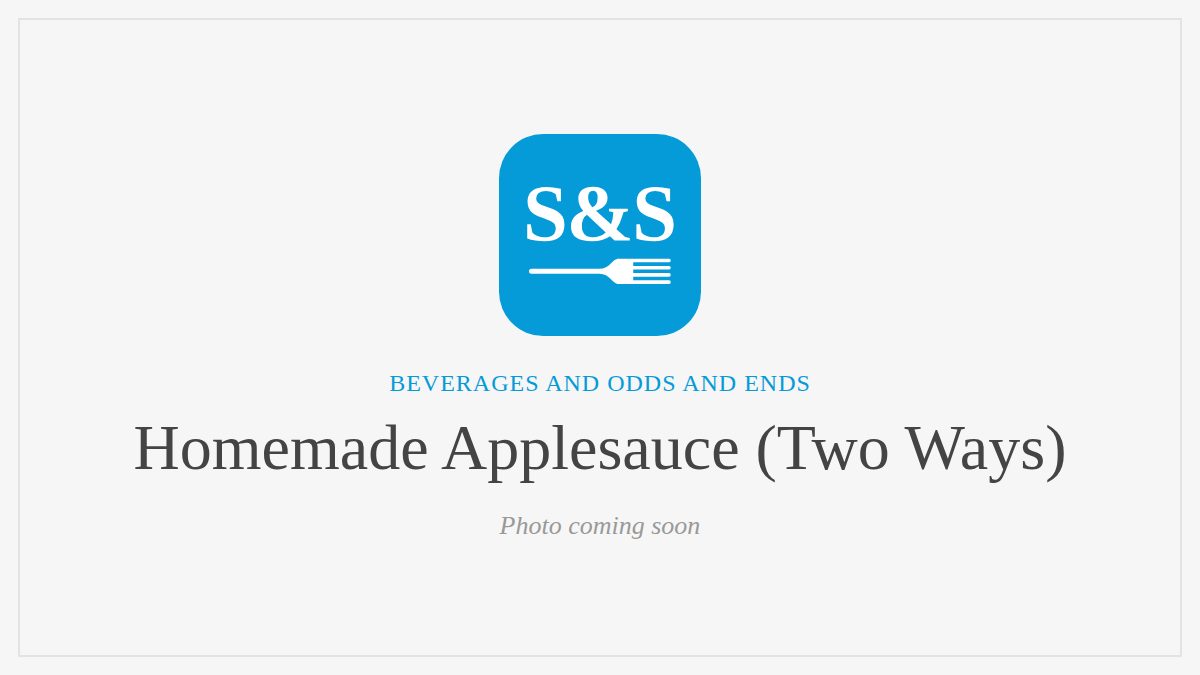 Steak and Seafood title card for Homemade Applesauce (Two Ways), photo coming soon