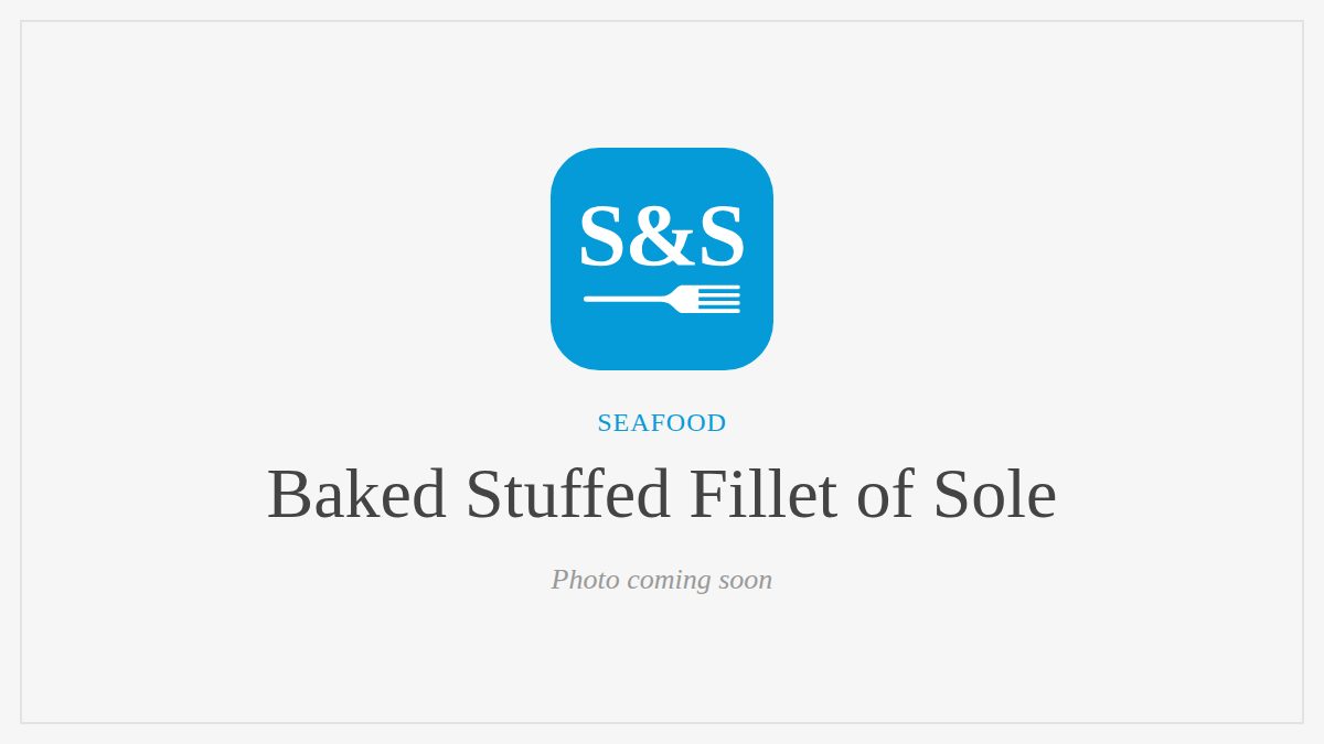 Steak and Seafood title card for Baked Stuffed Fillet of Sole, photo coming soon