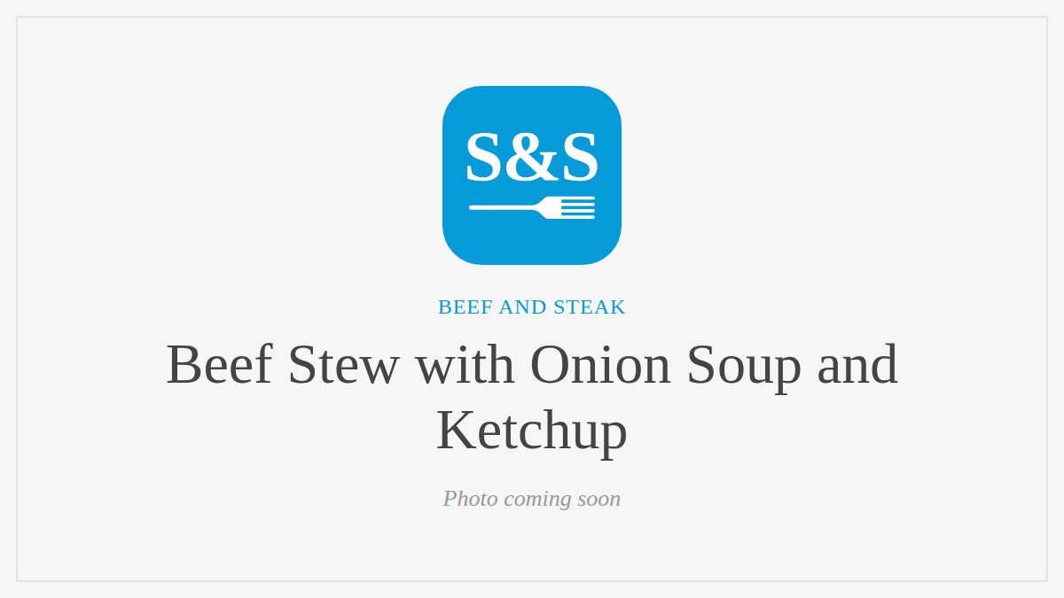 Steak and Seafood title card for Beef Stew with Onion Soup and Ketchup, photo coming soon