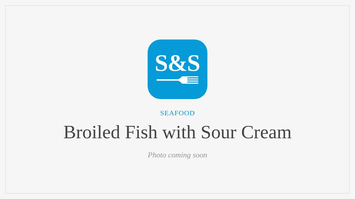 Steak and Seafood title card for Broiled Fish with Sour Cream, photo coming soon