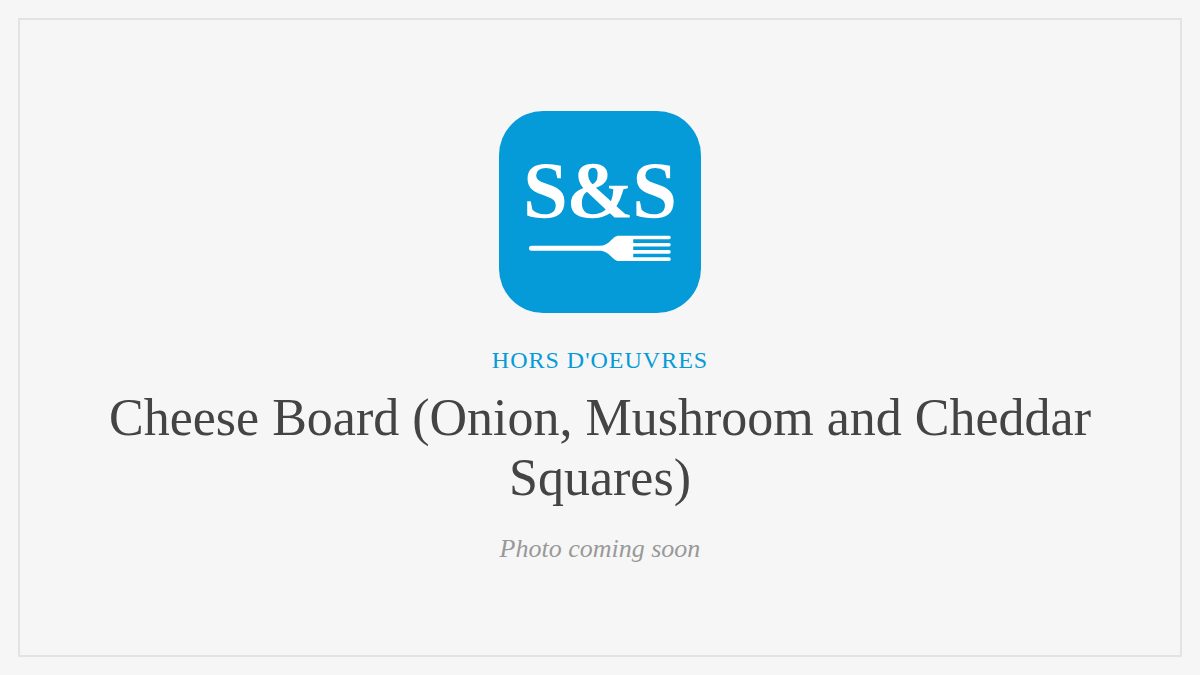 Steak and Seafood title card for Cheese Board (Onion, Mushroom and Cheddar Squares), photo coming soon