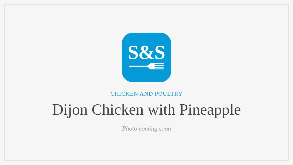 Steak and Seafood title card for Dijon Chicken with Pineapple, photo coming soon