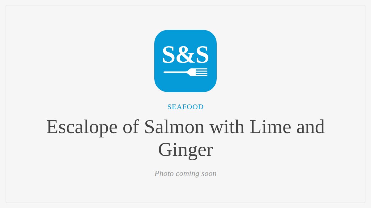 Steak and Seafood title card for Escalope of Salmon with Lime and Ginger, photo coming soon