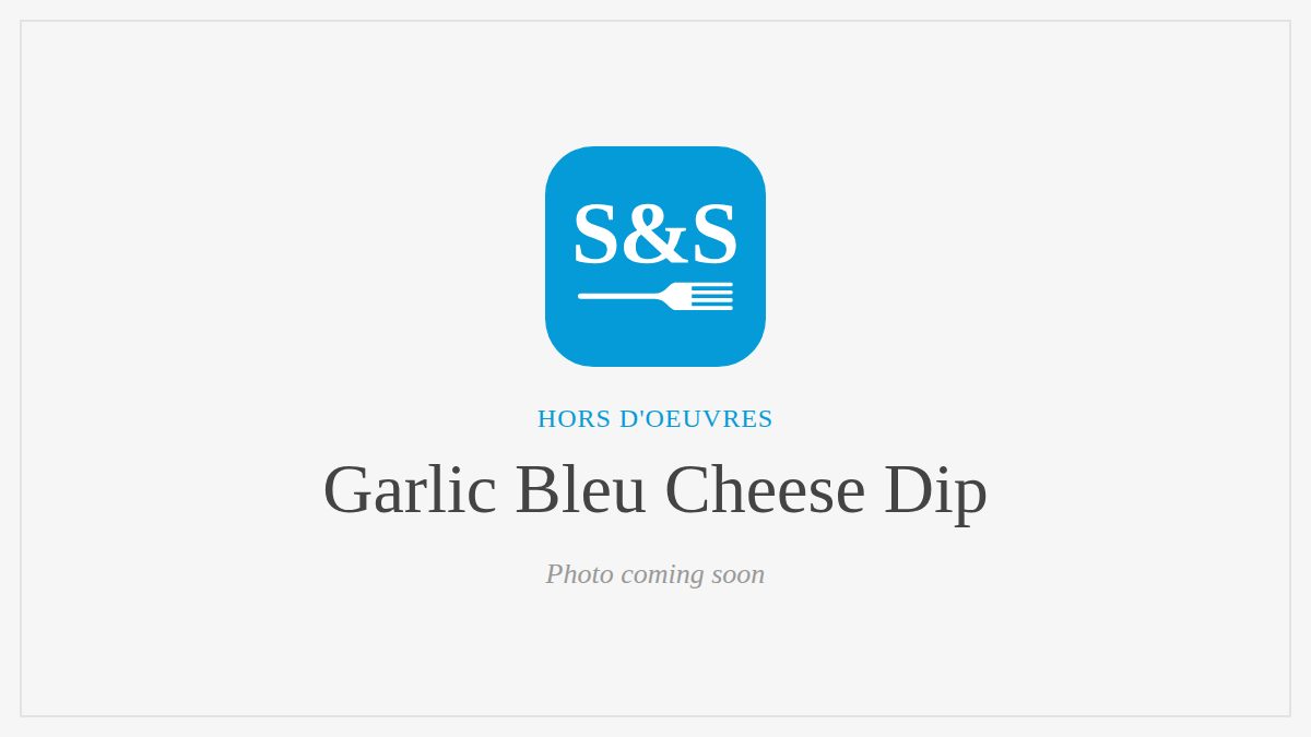 Steak and Seafood title card for Garlic Bleu Cheese Dip, photo coming soon