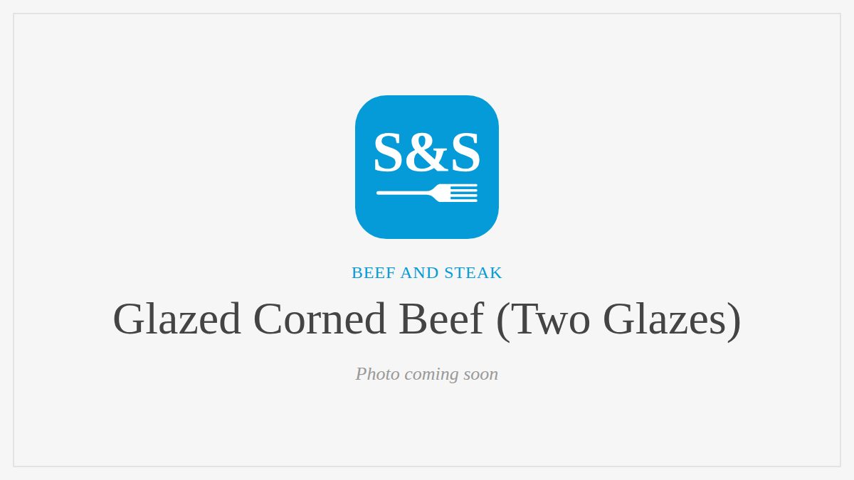 Steak and Seafood title card for Glazed Corned Beef (Two Glazes), photo coming soon