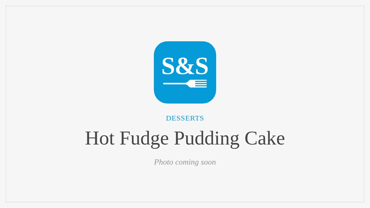 Steak and Seafood title card for Hot Fudge Pudding Cake, photo coming soon