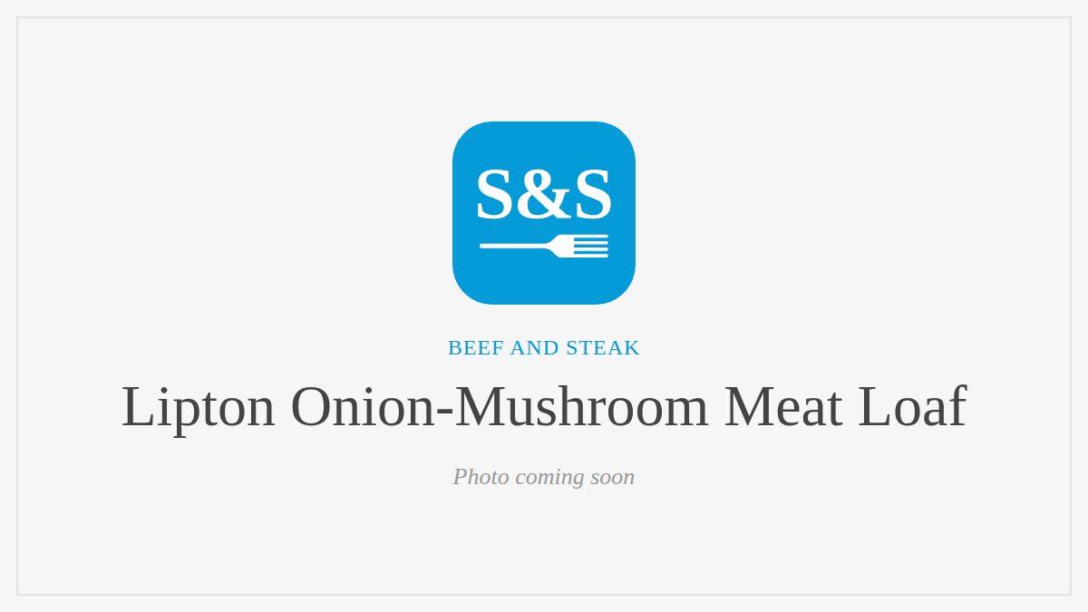 Steak and Seafood title card for Lipton Onion-Mushroom Meat Loaf, photo coming soon