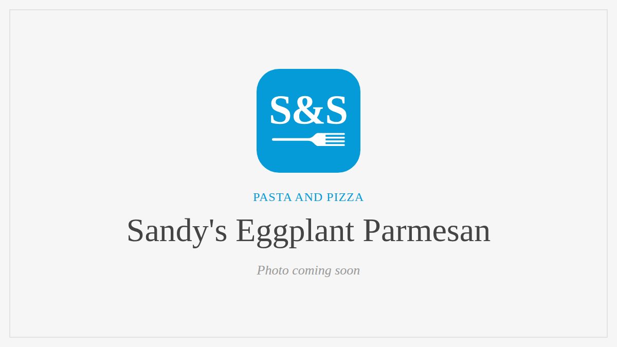 Steak and Seafood title card for Sandy's Eggplant Parmesan, photo coming soon