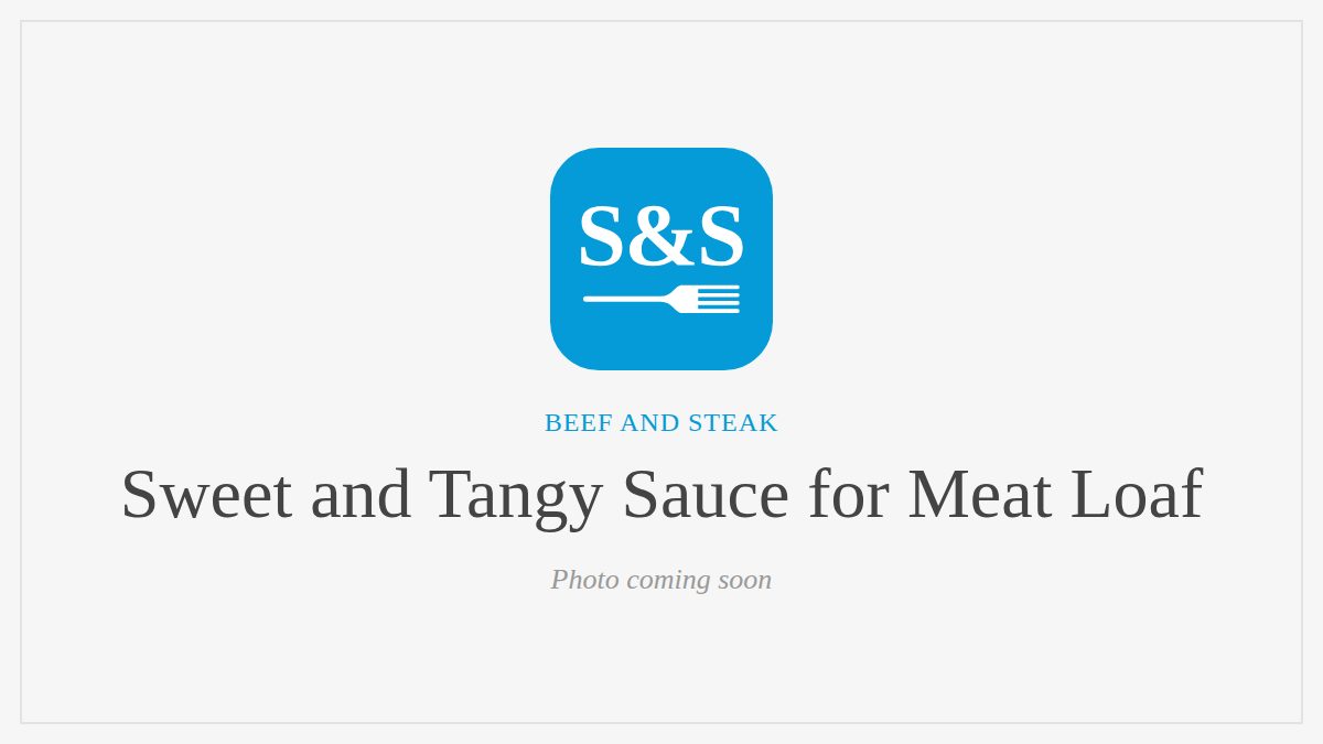Steak and Seafood title card for Sweet and Tangy Sauce for Meat Loaf, photo coming soon