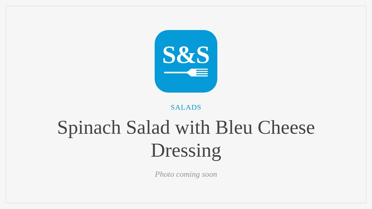 Steak and Seafood title card for Spinach Salad with Bleu Cheese Dressing, photo coming soon