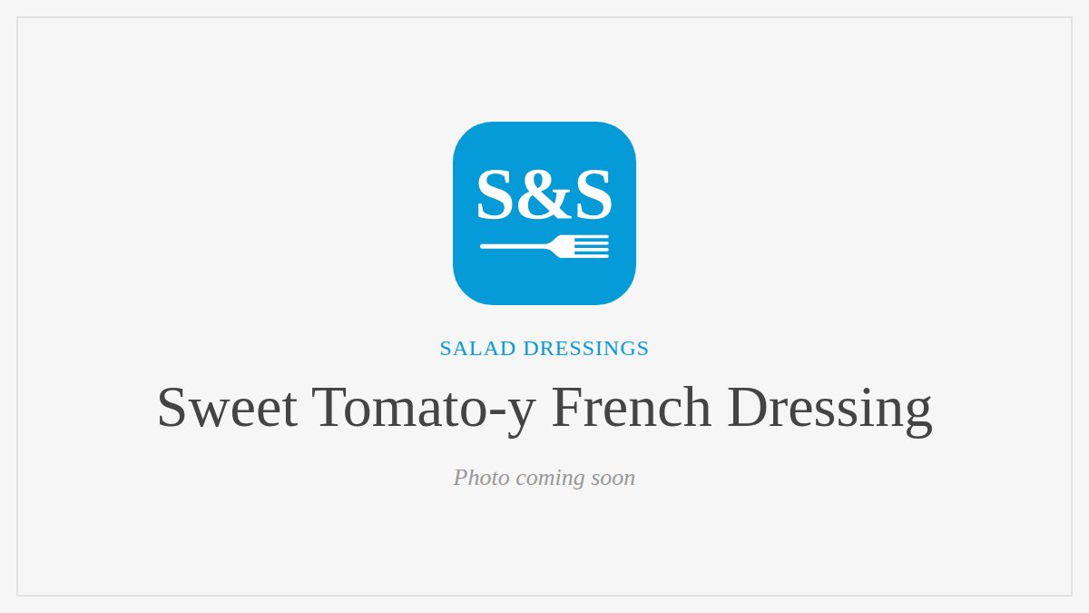 Steak and Seafood title card for Sweet Tomato-y French Dressing, photo coming soon