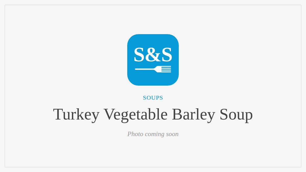 Steak and Seafood title card for Turkey Vegetable Barley Soup, photo coming soon